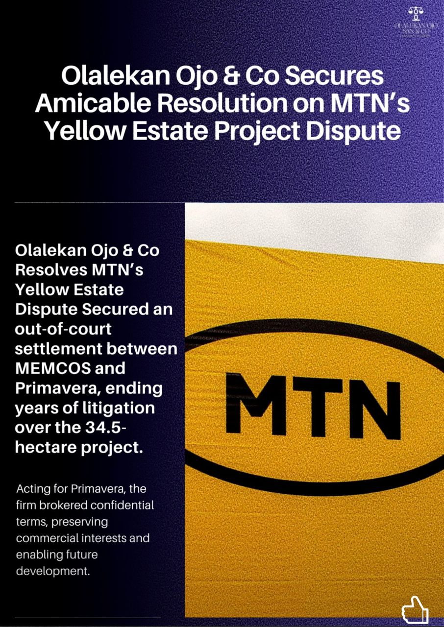 Olalekan Ojo & Co Secures Amicable Resolution on MTN’s Yellow Estate Project Dispute